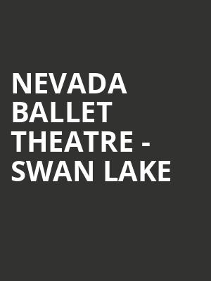 Nevada Ballet Theatre Swan Lake, Smith Center, Las Vegas
