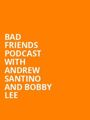 Bad Friends Podcast with Andrew Santino and Bobby Lee, The Chelsea, Las Vegas