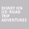 Disney On Ice Road Trip Adventures, Thomas Mack Center, Las Vegas