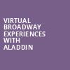 Virtual Broadway Experiences with ALADDIN, Virtual Experiences for Las Vegas, Las Vegas