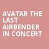 Avatar The Last Airbender In Concert, Smith Center, Las Vegas